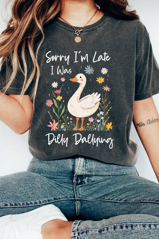 Sorry I'm Late I Was Dily Dallying Tee
