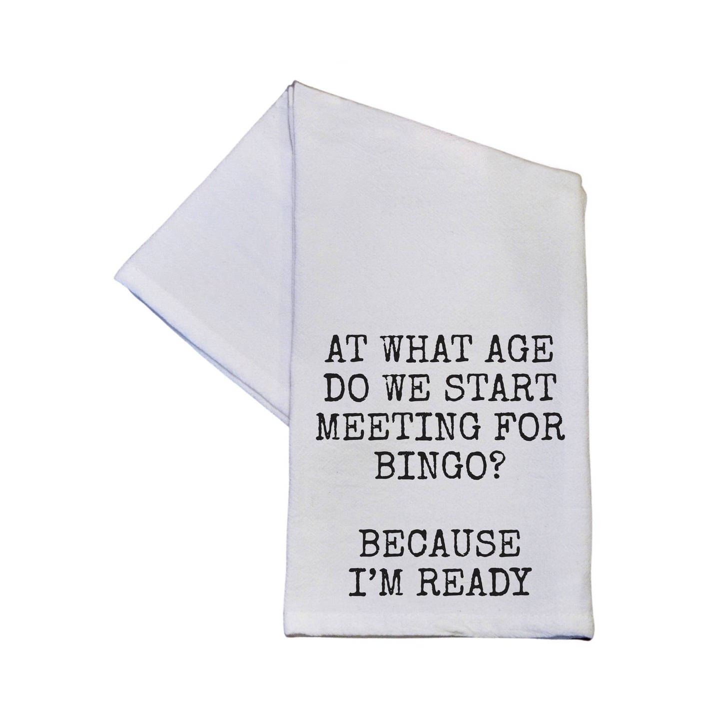 At What Age Do We Start Meeting For Bingo Tea Towels