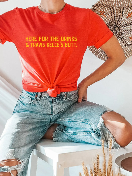 Here For The Drinks and Travis Kelce's Butt Tee