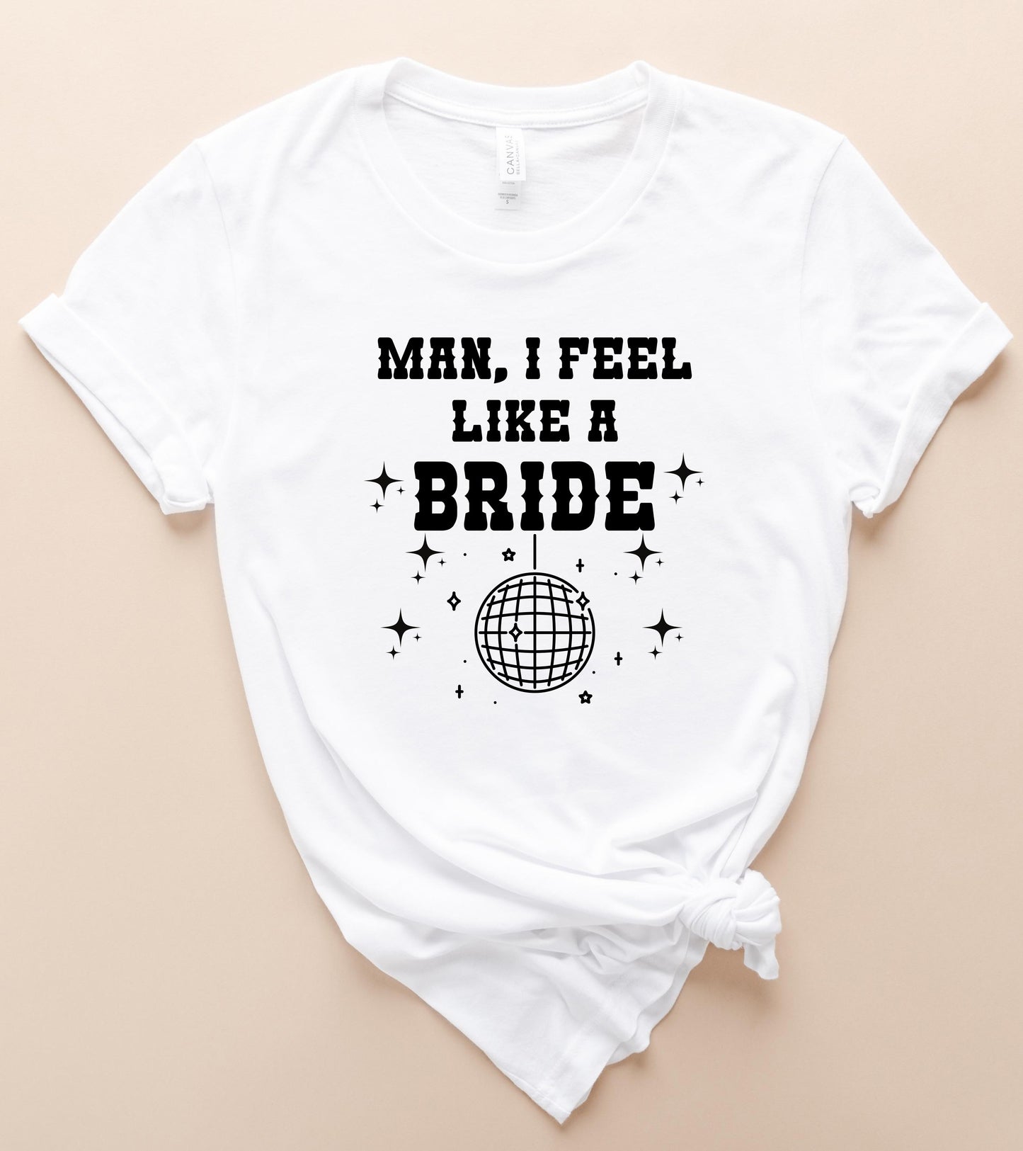 Man, I Feel Like A Bride Graphic Tee