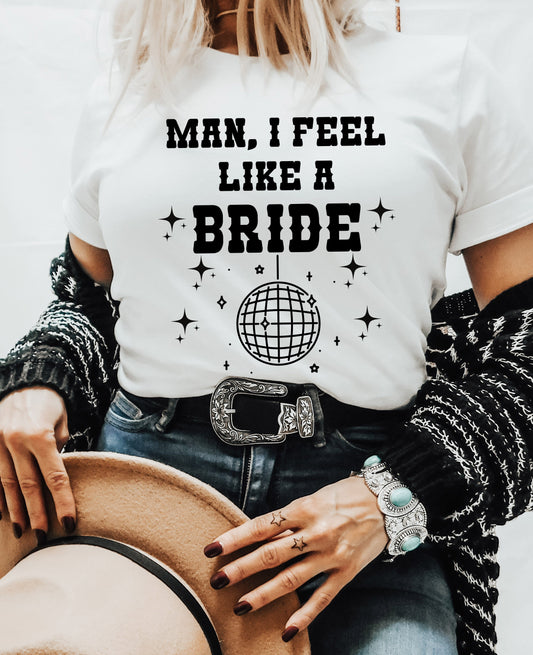 Man, I Feel Like A Bride Graphic Tee