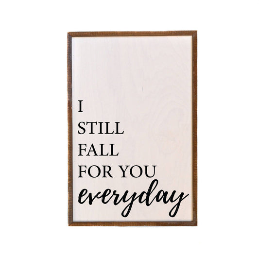 I Still Fall For You Everyday Wood Sign