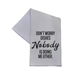 Don't Worry Dishes Nobody Is Doing Me Either Kitchen Hand Towel